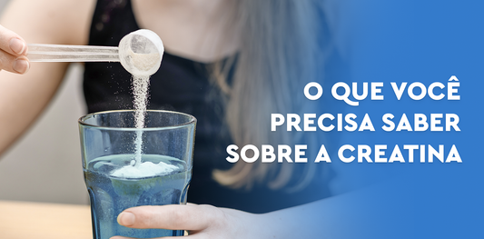 O que você precisa saber sobre creatina!