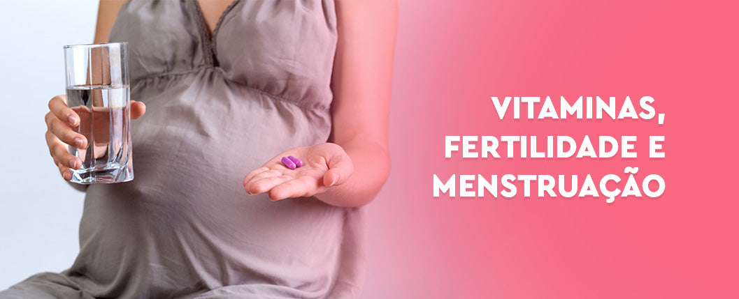 Como as vitaminas influenciam a fertilidade e o ciclo menstrual