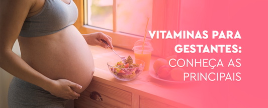 Vitaminas para gestantes: conheça as principais